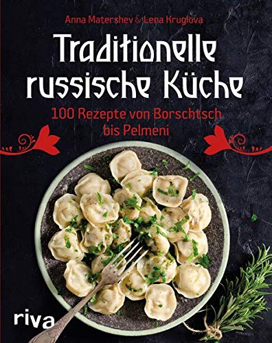 Traditionelle russische Küche: 100 Rezepte von Borschtsch bis Pelmeni - Preis vom 09.10.2026 07:28:09 h