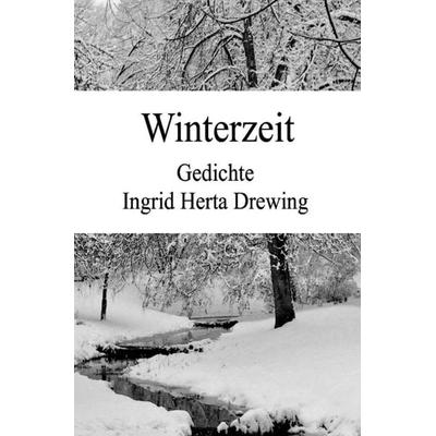 Poesie der Jahreszeiten / Winterzeit, Taschenbuch von Ingrid Herta Drewing, Epubli, 978-3-7502-0744-8