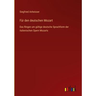 Für den deutschen Mozart, Gebundene Ausgabe von Siegfried Anheisser, Outlook, 978-3-368-37914-8