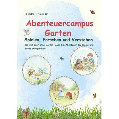 Abenteuercampus Garten, Taschenbuch von Heike Jaworski, Tredition, 978-3-384-81675-7