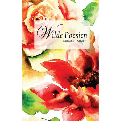Wilde Poesien, Taschenbuch von Susann Kraft, BoD – Books on Demand, 978-3-7386-2497-7