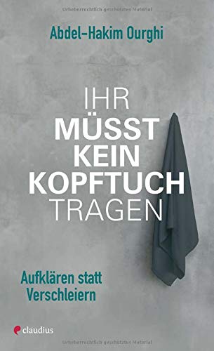 Abdel-Hakim Ourghi - Ihr müsst kein Kopftuch tragen: Aufklären statt Verschleiern - Preis vom 09.10.2026 07:28:09 h