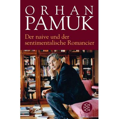 Der naive und der sentimentalische Romancier, Taschenbuch von Orhan Pamuk, Fischer Taschenbuch Verlag, 978-3-596-03110-8