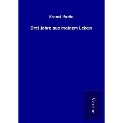 Drei Jahre aus meinem Leben, Taschenbuch von Konrad Martin, BoD - Books on Demand