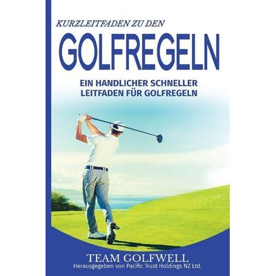 Kurzleitfaden zu den GOLFREGELN, Taschenbuch von Team Golfwell, Pacific Trust Holdings NZ Ltd., 978-1-991153-65-4