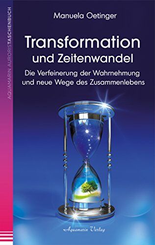 Manuela Oetinger - Transformation und Zeitenwandel - Die Verfeinerung der Wahrnehmung und neue Wege des Zusammenlebens - Preis vom 09.10.2026 07:28:09 h