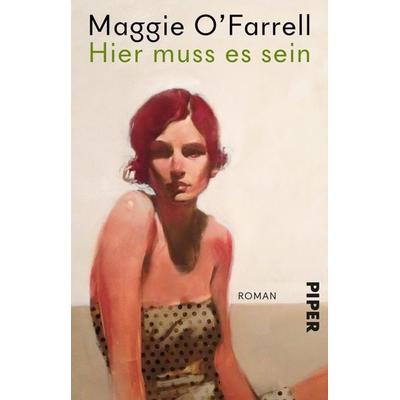 Hier muss es sein, Taschenbuch von Maggie O’Farrell, Piper Taschenbuch, 978-3-492-32127-3