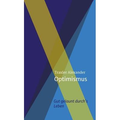 Optimismus, Gebundene Ausgabe von Alexander Traxler, Buchschmiede, 978-3-99070-623-7
