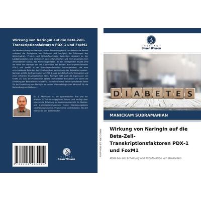 Wirkung von Naringin auf die Beta-Zell-Transkriptionsfaktoren PDX-1 und FoxM1, Taschenbuch von Manickam Subramanian, Verlag Unser Wissen,