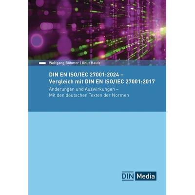 DIN EN ISO/IEC 27001:2024 - Vergleich mit DIN EN ISO/IEC 27001:2017, Änderungen und Auswirkungen - Mit den deutschen Texten der Normen, Taschenbuch