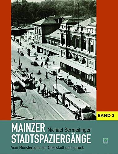 Michael Bermeitinger - Mainzer Stadtspaziergänge: Bd. III: Vom Münsterplatz zur Oberstadt und zurück - Preis vom 11.10.2026 15:43:13 h