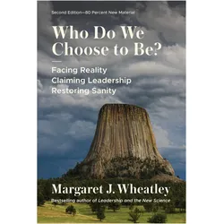 Who Do We Choose to Be?, Sachbücher von Margaret J. Wheatley
