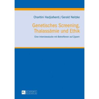 Genetisches Screening, Thalassämie und Ethik, Gebundene Ausgabe von Charitini Hadjiafxenti,Gerald Neitzke, Peter Lang GmbH, Internationaler Verlag der