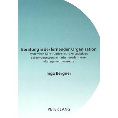 Beratung in der lernenden Organisation, Taschenbuch von Ingo Bergner, Peter Lang GmbH, Internationaler Verlag der Wissenschaften, 978-3-631-30707-6