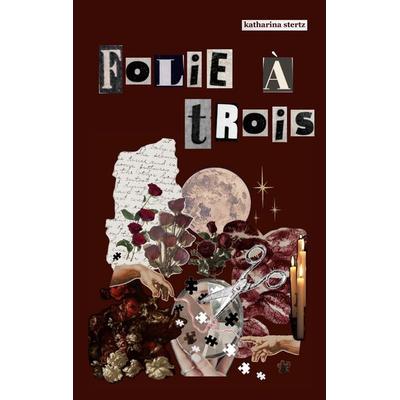 Folie à Trois, Taschenbuch von Katharina Stertz, BoD – Books on Demand, 978-3-695-17326-6