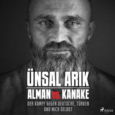 Alman vs. Kanake: Der Kampf gegen Deutsche, Türken und mich selbst - Die wahre Geschichte eines Boxers - Ünsal Arik, Audio, 9788728535271