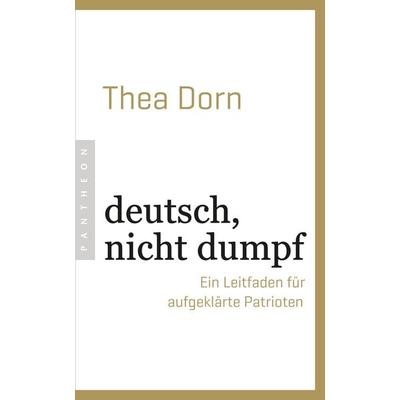 deutsch, nicht dumpf, Taschenbuch von Thea Dorn, Pantheon, 978-3-570-55397-8