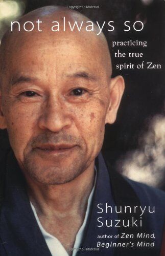 Shunryu Suzuki - Not Always So: Practicing the True Spirit of Zen - Preis vom 12.10.2026 11:37:12 h