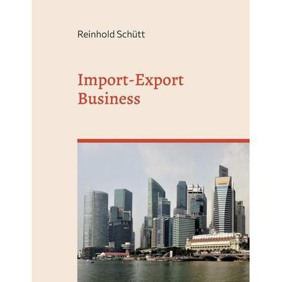 Import-Export Business, Taschenbuch von Reinhold Schütt, BoD – Books on Demand, 978-3-7347-2050-5