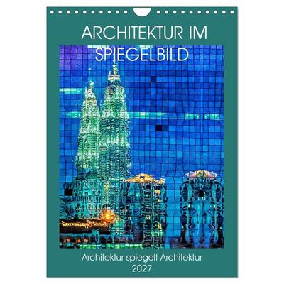 Architektur im Spiegelbild (Wandkalender 2027 DIN A4 hoch), CALVENDO Monatskalender