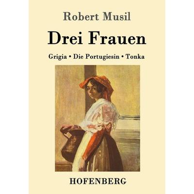 Drei Frauen, Taschenbuch von Robert Musil, Hofenberg, 978-3-8430-1777-0