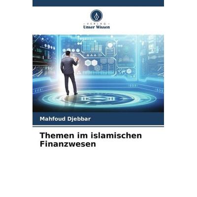 Themen im islamischen Finanzwesen, Taschenbuch von Mahfoud Djebbar, Verlag Unser Wissen, 978-620-5-28286-1