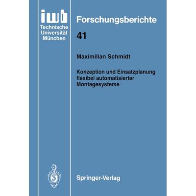 Konzeption und Einsatzplanung flexibel automatisierter Montagesysteme, Taschenbuch von Maximilian Schmidt, Springer Berlin, 978-3-540-55025-9