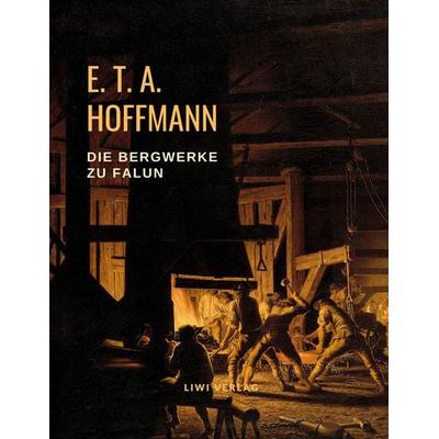 Die Bergwerke zu Falun, Taschenbuch von E.T.A. Hoffmann, Liwi Literatur- Und Wissenschaftsverlag, 978-3-96542-277-3