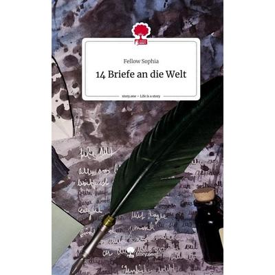 14 Briefe an die Welt. Life is a Story - story.one, Gebundene Ausgabe von Fellow Sophia, Storylution