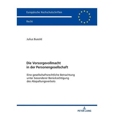 Die Vorsorgevollmacht in der Personengesellschaft, Taschenbuch von Julius Busold, Peter Lang GmbH, Internationaler Verlag der Wissenschaften,