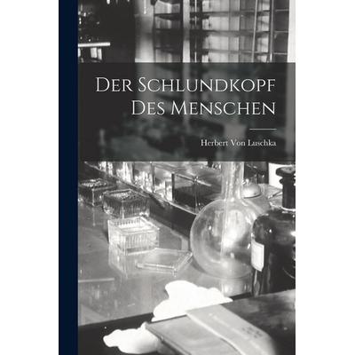 Der Schlundkopf Des Menschen, Taschenbuch von Herbert Luschka, Legare Street Press, 978-1-01-902139-2