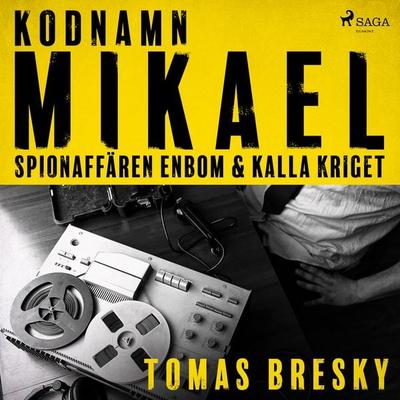 Kodnamn Mikael: spionaffären Enbom och kalla kriget - Tomas Bresky, Audio, 9788726707199