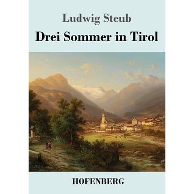 Drei Sommer in Tirol, Taschenbuch von Ludwig Steub, Hofenberg, 978-3-7437-3716-7