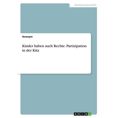 Kinder haben auch Rechte. Partizipation in der Kita, Taschenbuch von Anonymous, GRIN, 978-3-346-88189-2