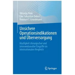 Unsichere Operationsindikationen und Überversorgung, Fachbücher von Eike Sebastian Debus, Viktorija Pède, Reinhart T Grundmann