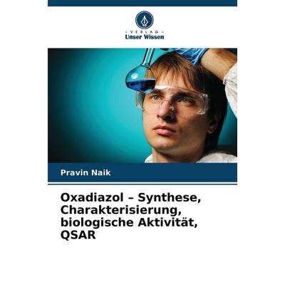 Oxadiazol - Synthese, Charakterisierung, biologische Aktivität, QSAR, Taschenbuch von Pravin Naik, BoD - Books on Demand, 978-620-9-10361-2