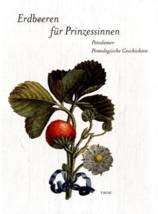 Marina Heilmeyer - Erdbeeren für die Prinzessin: Potsdamer Pomologische Geschichten - Preis vom 17.10.2026 19:25:27 h