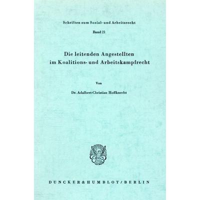 Die leitenden Angestellten im Koalitions- und Arbeitskampfrecht., Taschenbuch von Adalbert-Christian Hoffknecht, Duncker & Humblot, 978-3-428-03503-8
