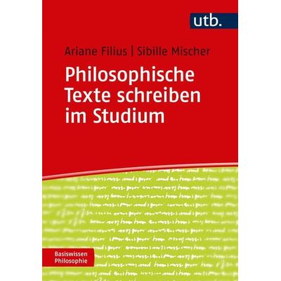 Philosophische Texte schreiben im Studium, Taschenbuch von Ariane Filius,Sibille Mischer, Utb GmbH, 978-3-8252-4667-9