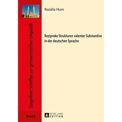 Reziproke Strukturen valenter Substantive in der deutschen Sprache, Gebundene Ausgabe von Rozália Hum, Peter Lang GmbH, Internationaler Verlag der