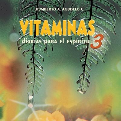 Vitaminas diarias para el espíritu 3 - Humberto A. Agudelo, Audio, 9789152120019