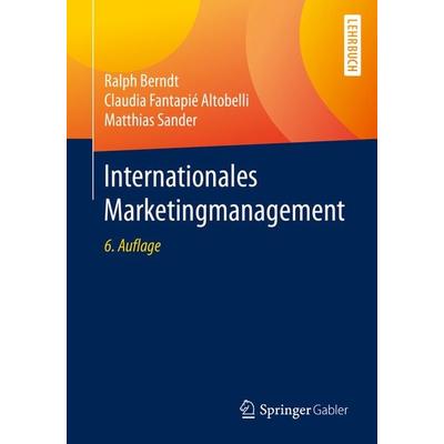 Internationales Marketingmanagement, Taschenbuch von Ralph Berndt,Claudia Fantapié Altobelli,Matthias Sander, Springer Berlin, 978-3-662-60860-9