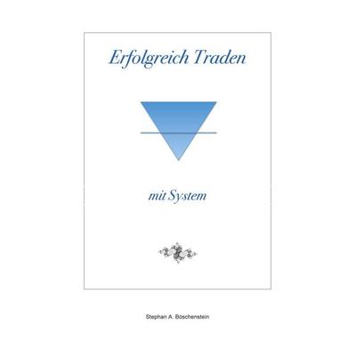 Erfolgreich Traden mit System, Taschenbuch von Stephan A. Böschenstein, BoD – Books on Demand, 978-3-7526-2006-1