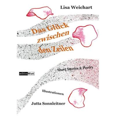 Das Glück zwischen den Zeilen, Taschenbuch von Lisa Weichart, Editionwort, 978-3-936554-45-8
