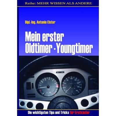 Mein erster Oldtimer/Youngtimer. Die wichtigsten Tips und Tricks für Erstkäufer, Taschenbuch von Antonio Elster, BoD – Books on Demand,