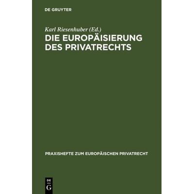 Die Europäisierung des Privatrechts, Gebundene Ausgabe von Karl Riesenhuber, De Gruyter, 978-3-89949-388-7