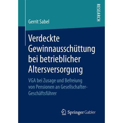 Verdeckte Gewinnausschüttung bei betrieblicher Altersversorgung, Taschenbuch von Gerrit Sabel, Springer Fachmedien Wiesbaden GmbH, 978-3-658-17166-7