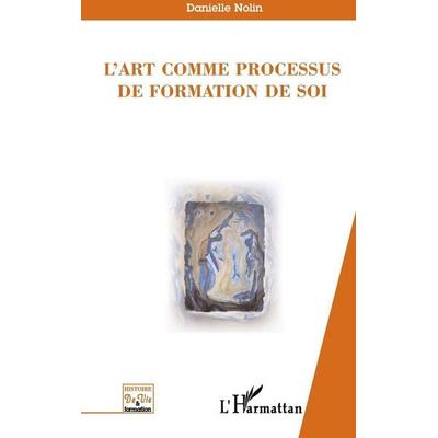 L'art comme processus de formation de soi, Taschenbuch von Danielle Nolin, Harmattan, 978-2-296-06161-3
