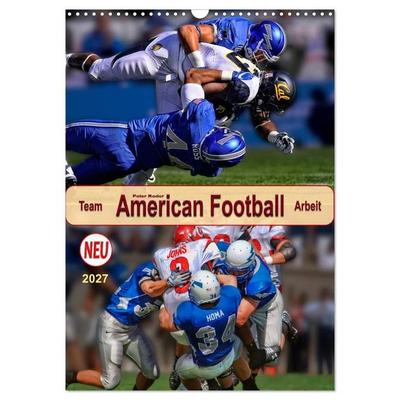 American Football, Team-Arbeit (Wandkalender 2027 DIN A3 hoch), CALVENDO Monatskalender