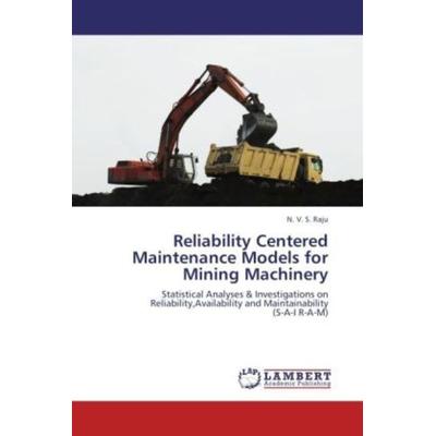 Raju, N: Reliability Centered Maintenance Models for Mining, Taschenbuch von N. V. S. Raju, LAP LAMBERT Academic Publishing, 978-3-659-10809-9